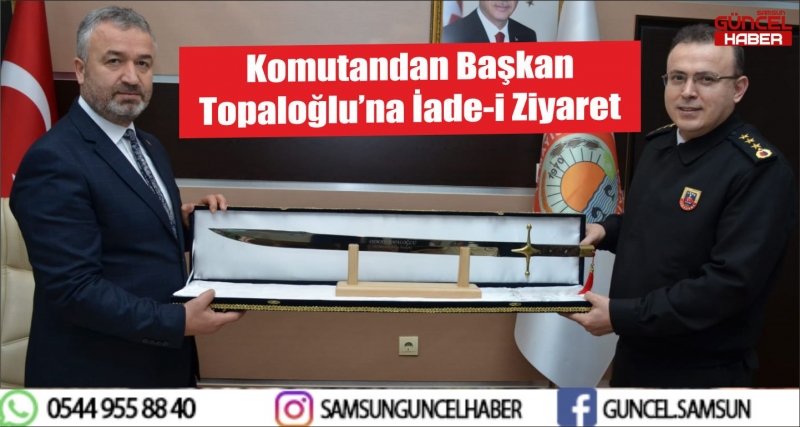 Komutandan Başkan Topaloğlu’na İade-i Ziyaret