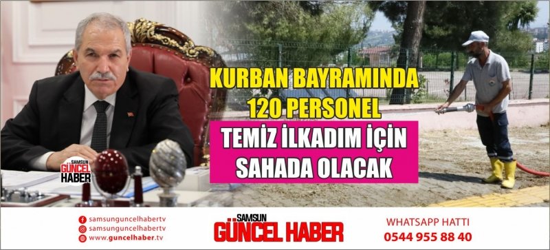 KURBAN BAYRAMINDA 120 PERSONEL TEMİZ İLKADIM İÇİN SAHADA OLACAK