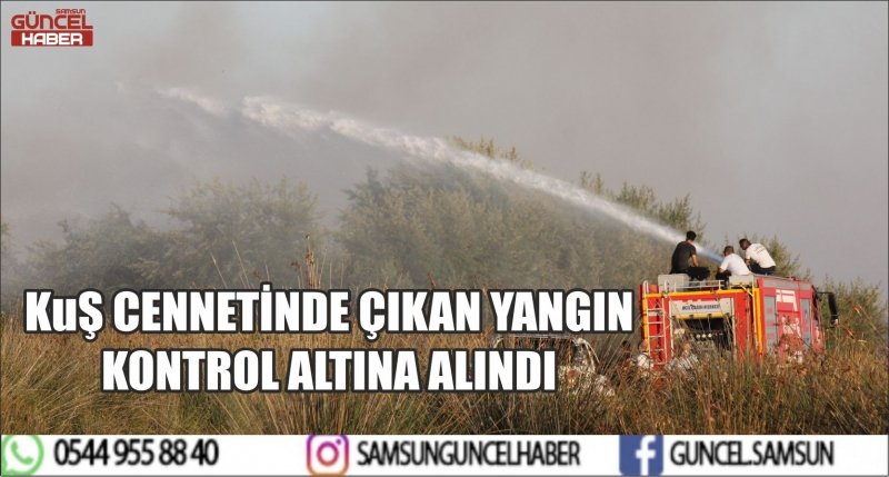 KUŞ CENNETİNDE ÇIKAN YANGIN KONTROL ALTINA ALINDI