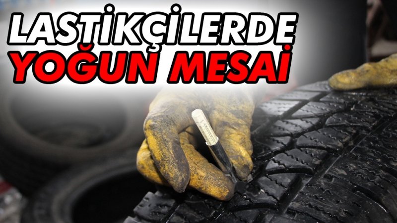 LASTİKÇİLERDE KIŞ LASTİĞİ MESAİSİ