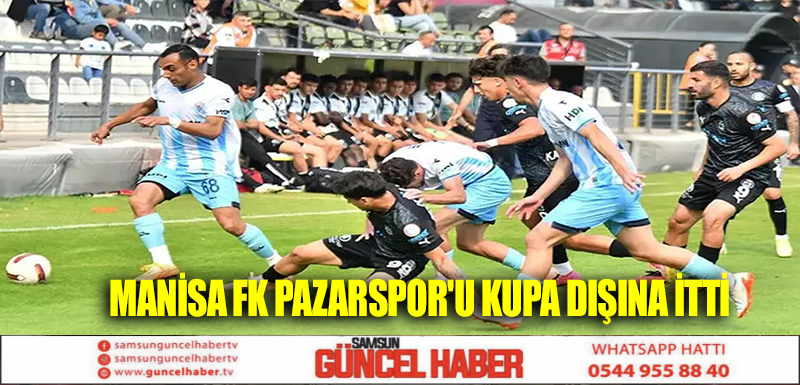 MANİSA FK PAZARSPOR'U KUPA DIŞINA İTTİ