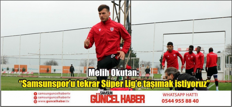 Melih Okutan: “Samsunspor’u tekrar Süper Lig’e taşımak istiyoruz”
