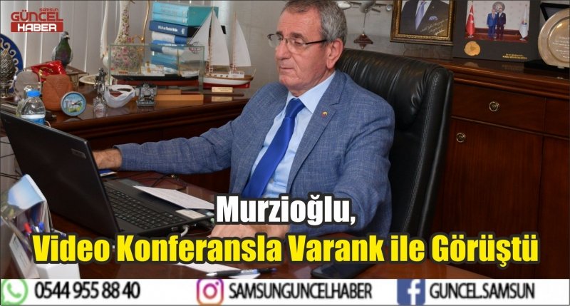 Murzioğlu, Video Konferansla Varank ile Görüştü