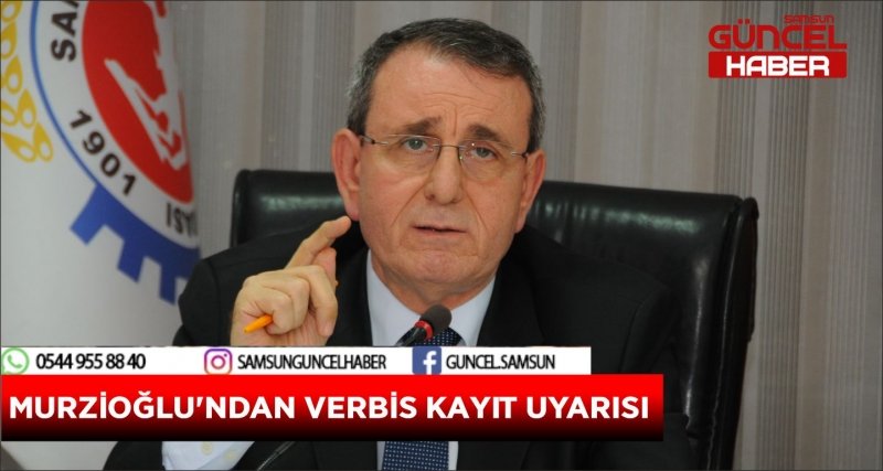 MURZİOĞLU'NDAN VERBİS KAYIT UYARISI