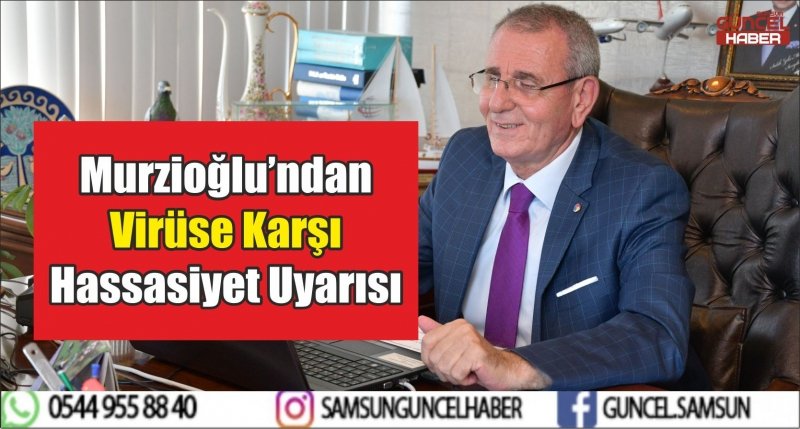 Murzioğlu’ndan Virüse Karsı Hassasiyet Uyarısı