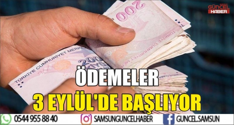 ÖDEMELER 3 EYLÜL'DE BAŞLIYOR