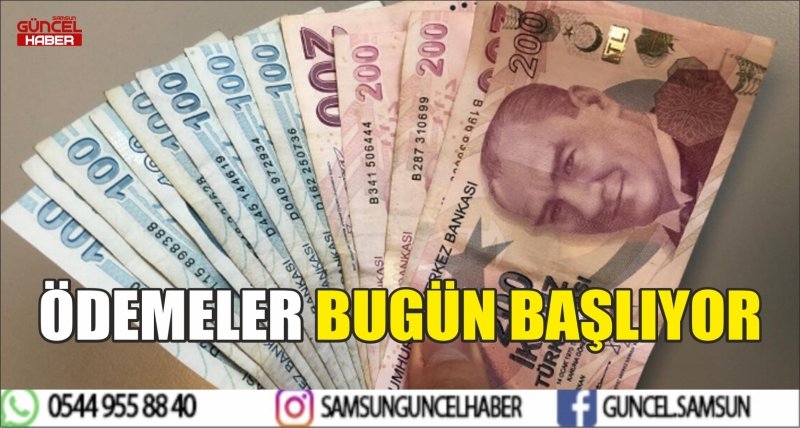 ÖDEMELER BUGÜN BAŞLIYOR 