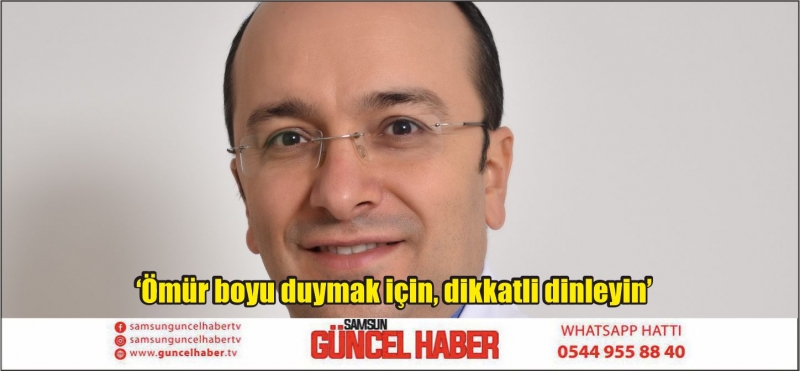 ‘Ömür boyu duymak için, dikkatli dinleyin’