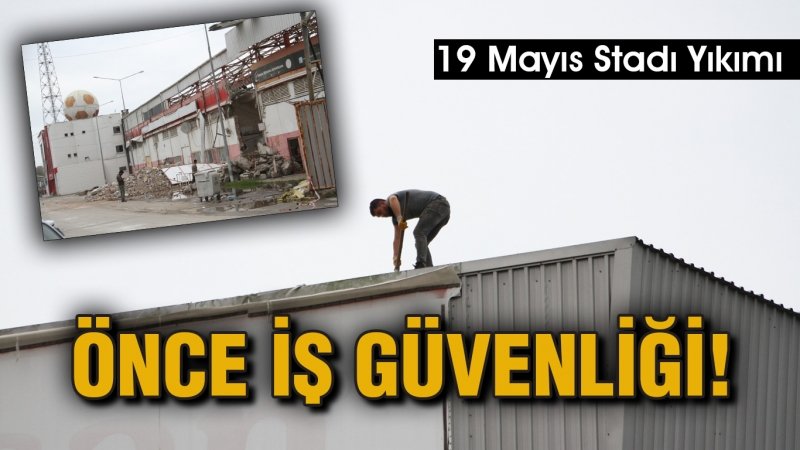 ÖNCE İŞ GÜVENLİĞİ!