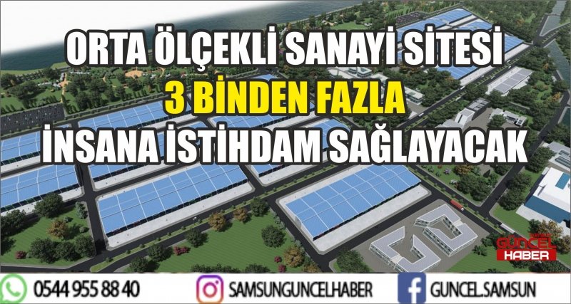ORTA ÖLÇEKLİ SANAYİ SİTESİ 3 BİNDEN FAZLA İNSANA İSTİHDAM SAĞLAYACAK