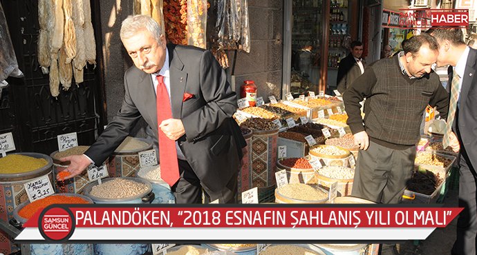 PALANDÖKEN, “2018 ESNAFIN ŞAHLANIŞ YILI OLMALI”