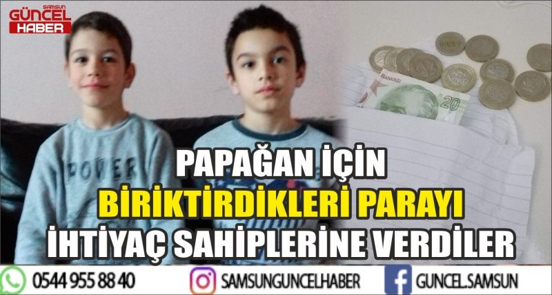 PAPAĞAN İÇİN BİRİKTİRDİKLERİ PARAYI İHTİYAÇ SAHİPLERİNE VERDİLER