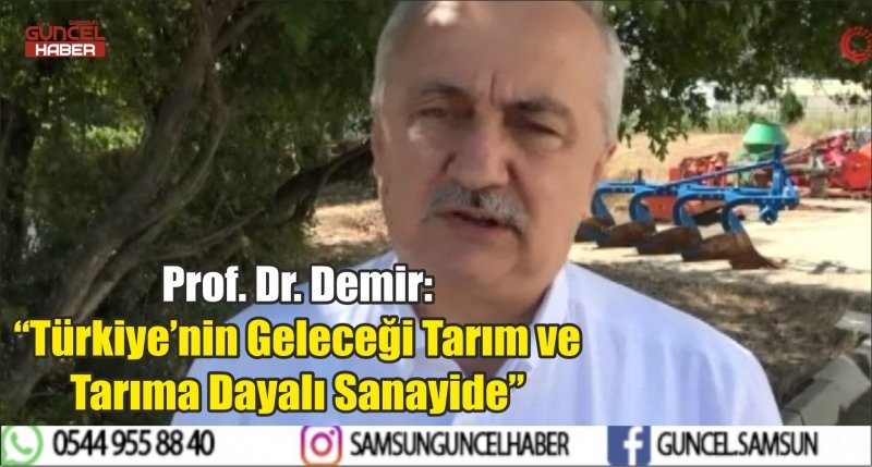 Prof. Dr. Demir: “Türkiye’nin Geleceği Tarım ve Tarıma Dayalı Sanayide” 