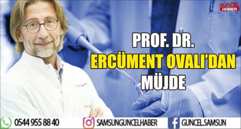 PROF. DR. ERCÜMENT OVALI'DAN MÜJDE