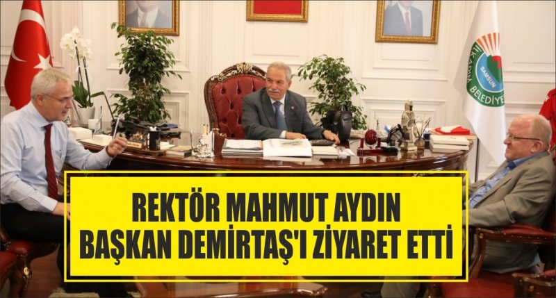 REKTÖR MAHMUT AYDIN BAŞKAN DEMİRTAŞ'I ZİYARET ETTİ