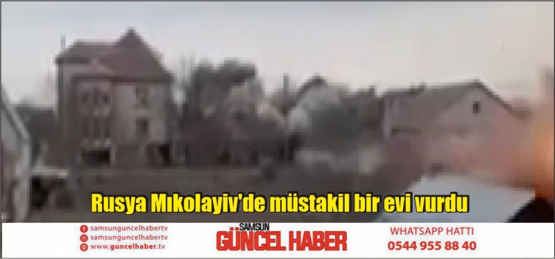 Rusya Mıkolayiv'de müstakil bir evi vurdu