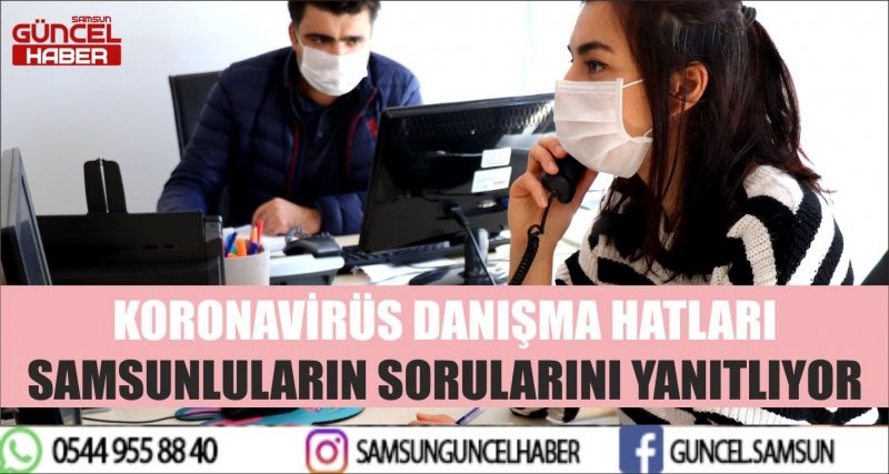 SAĞLIK İL MÜDÜRLÜĞÜ KORONAVİRÜS DANIŞMA HATLARI SAMSUNLULARIN SORULARINI YANITLIYOR