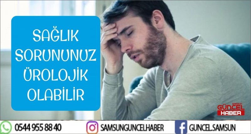 SAĞLIK SORUNUNUZ ÜROLOJİK OLABİLİR