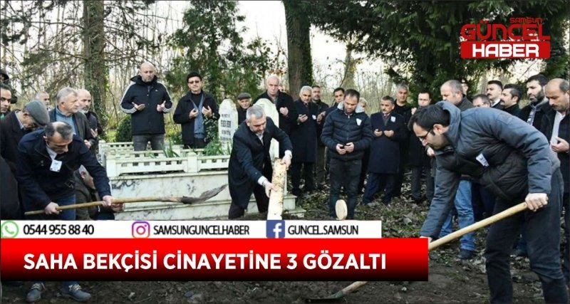 SAHA BEKÇİSİ CİNAYETİNE 3 GÖZALTI