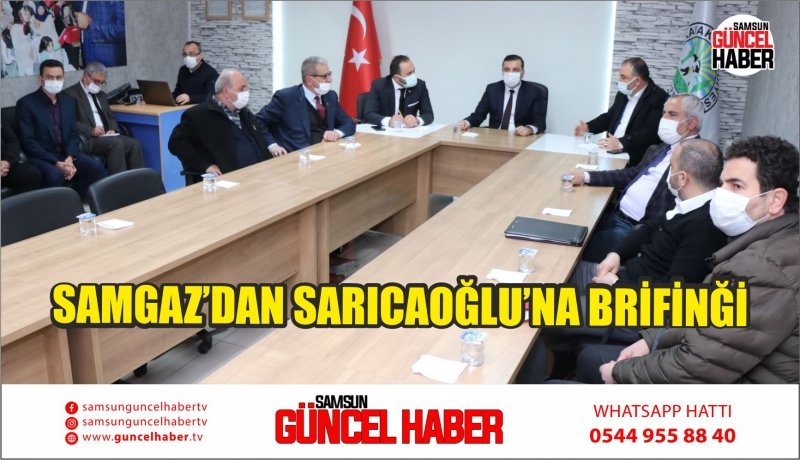 SAMGAZ’DAN SARICAOĞLU’NA BRİFİNĞİ