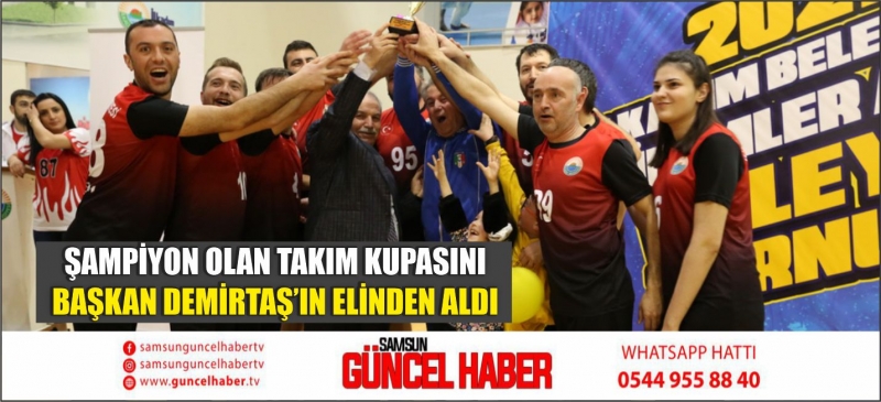 ŞAMPİYON OLAN TAKIM KUPASINI BAŞKAN DEMİRTAŞ’IN ELİNDEN ALDI