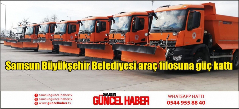 Samsun Büyükşehir Belediyesi araç filosuna güç kattı