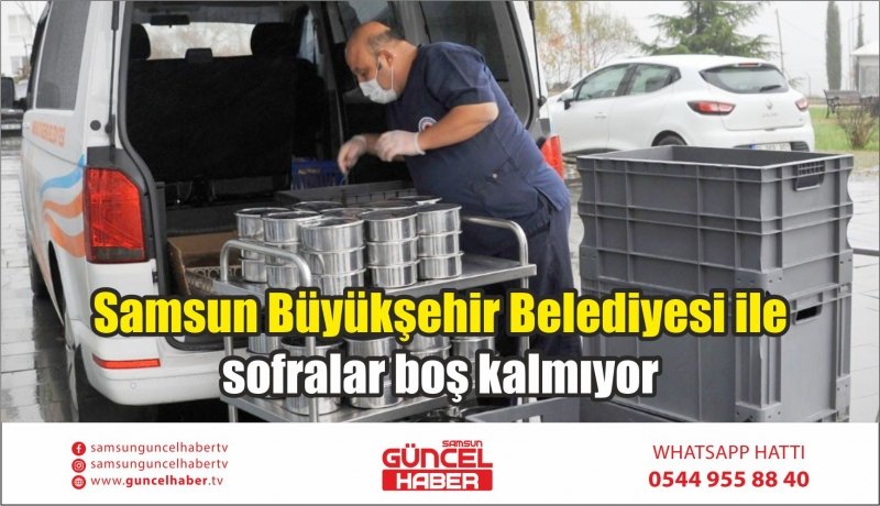 Samsun Büyükşehir Belediyesi ile sofralar boş kalmıyor 