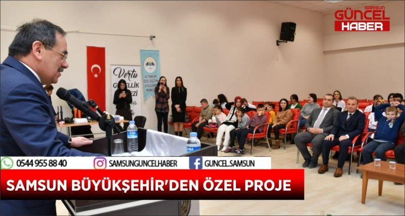 SAMSUN BÜYÜKŞEHİR'DEN ÖZEL PROJE