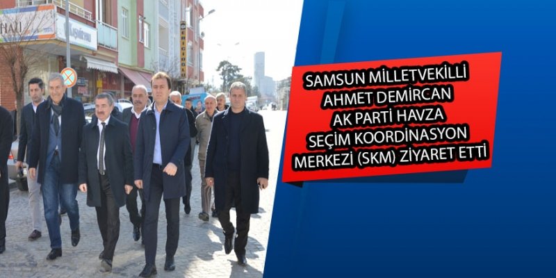  SAMSUN MİLLETVEKİLLİ AHMET DEMİRCAN AK PARTİ HAVZA SEÇİM KOORDİNASYON MERKEZİ (SKM) ZİYARET ETTİ