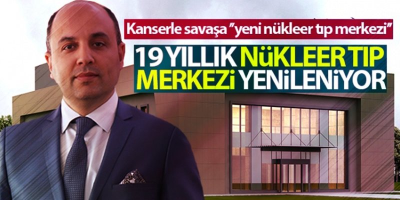 Samsun Nükleer Tıp Merkezi yenileniyor