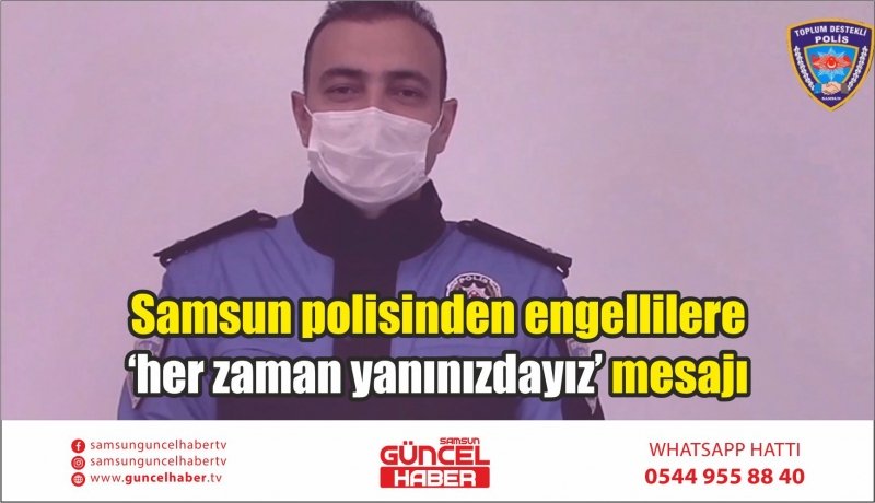 Samsun polisinden engellilere ‘her zaman yanınızdayız’ mesajı 