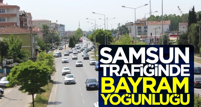 Samsun trafiğinde bayram yoğunluğu