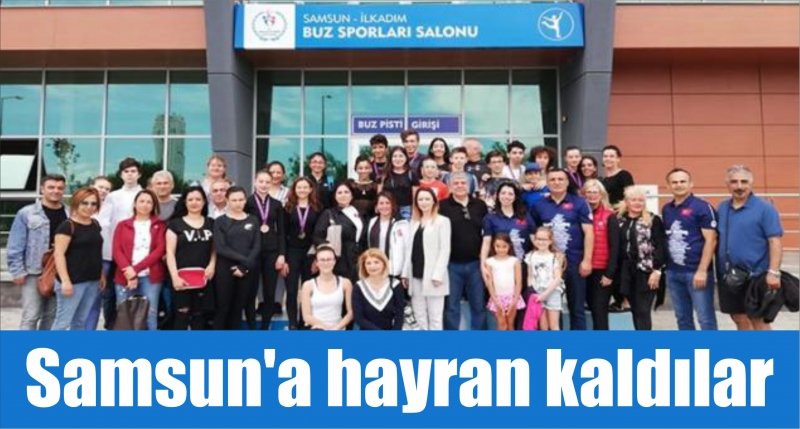 Samsun'a hayran kaldılar