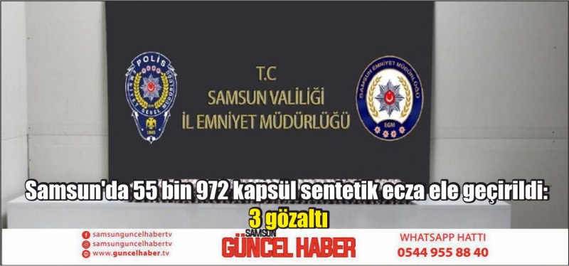 Samsun'da 55 bin 972 kapsül sentetik ecza ele geçirildi: 3 gözaltı