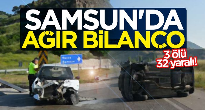 Samsun'da ağır bilanço