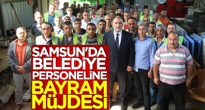 Samsun'da belediye personeline bayram müjdesi