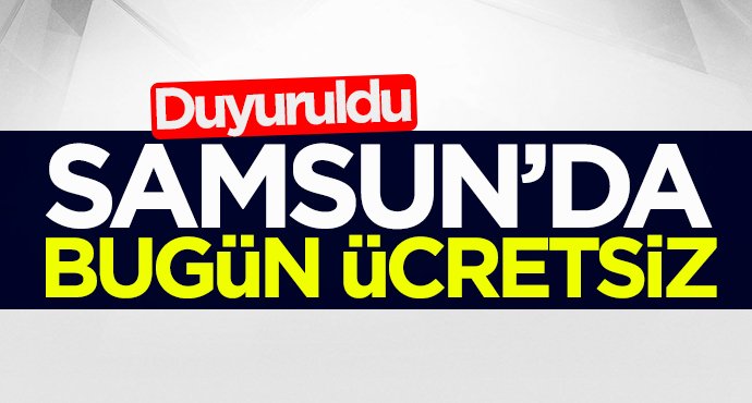 Samsun'da bugün ücretsiz
