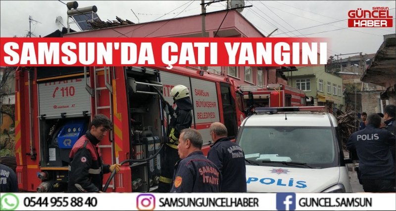 SAMSUN'DA ÇATI YANGINI