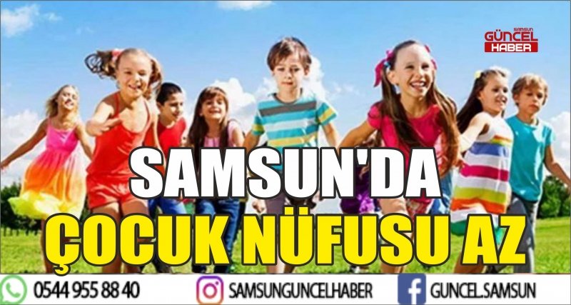 SAMSUN'DA ÇOCUK NÜFUSU AZ 