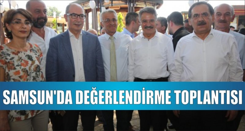 SAMSUN'DA DEĞERLENDİRME TOPLANTISI