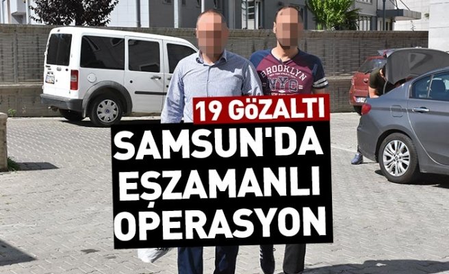 Samsun'da eşzamanlı operasyon, 19 gözaltı