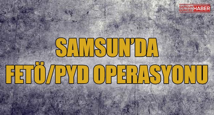 Samsun'da FETÖ/PDY operasyonu