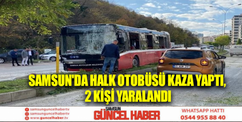 Samsun'da halk otobüsü kaza yaptı, 2 kişi yaralandı