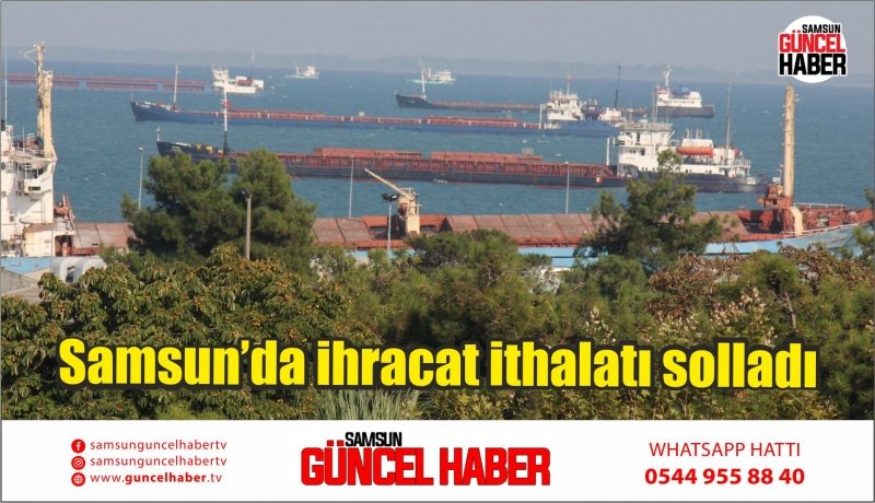 Samsun’da ihracat ithalatı solladı 
