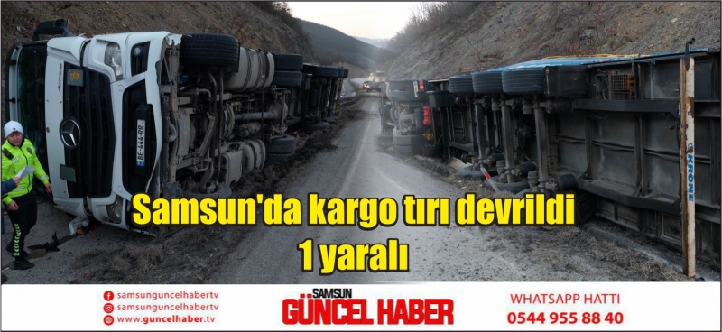 Samsun'da kargo tırı devrildi: 1 yaralı