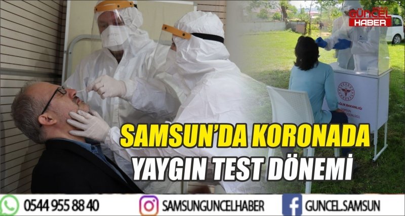 SAMSUN’DA KORONADA YAYGIN TEST DÖNEMİ
