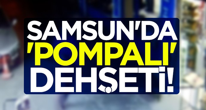 Samsun'da 'pompalı' dehşeti!