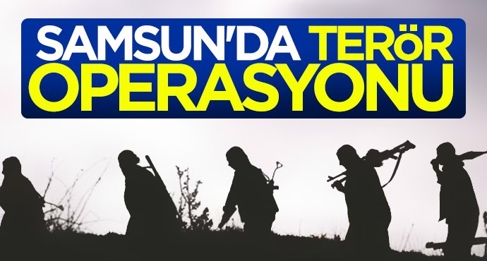 Samsun'da terör operasyonu