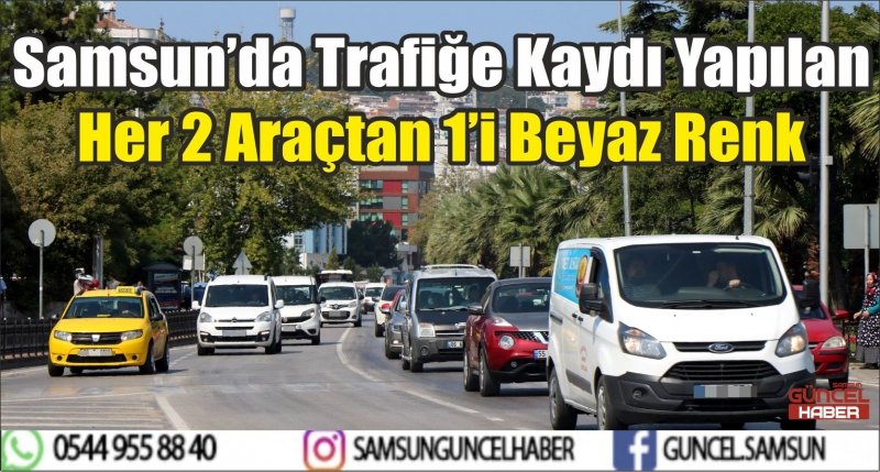 Samsun’da Trafiğe Kaydı Yapılan Her 2 Araçtan 1’i Beyaz Renk 
