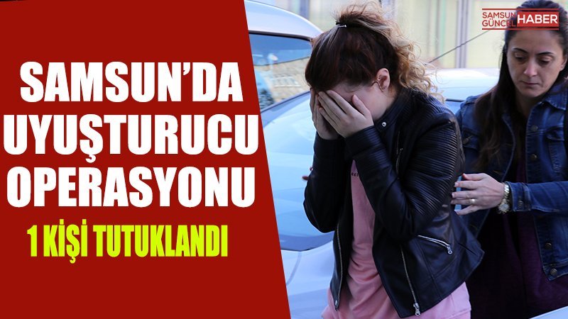 Samsun'da uyuşturucu operasyonu